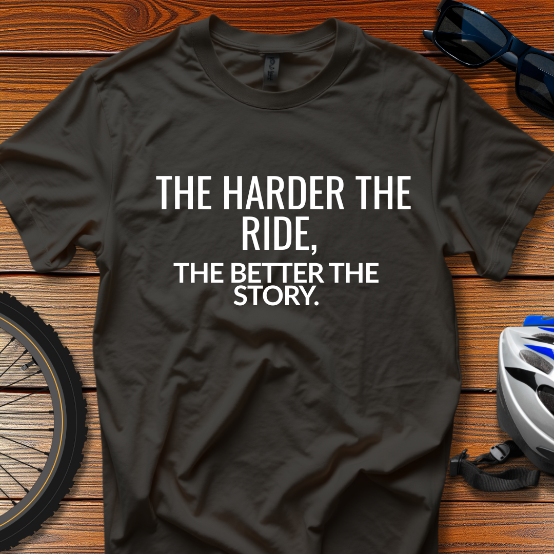 The Harder the Ride, the Tee