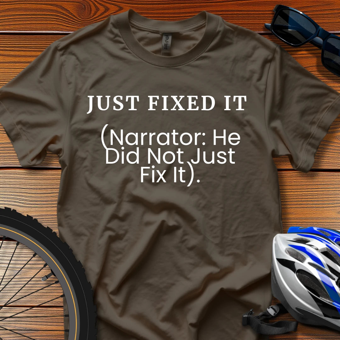 Just Fixed It (Narrator: He Did Not Just Fix It) T-Shirt Dark Chocolate / 3XL