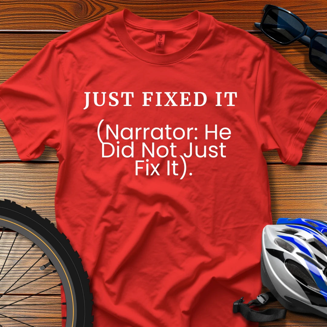 Just Fixed It (Narrator: He Did Not Just Fix It) T-Shirt Red / 3XL