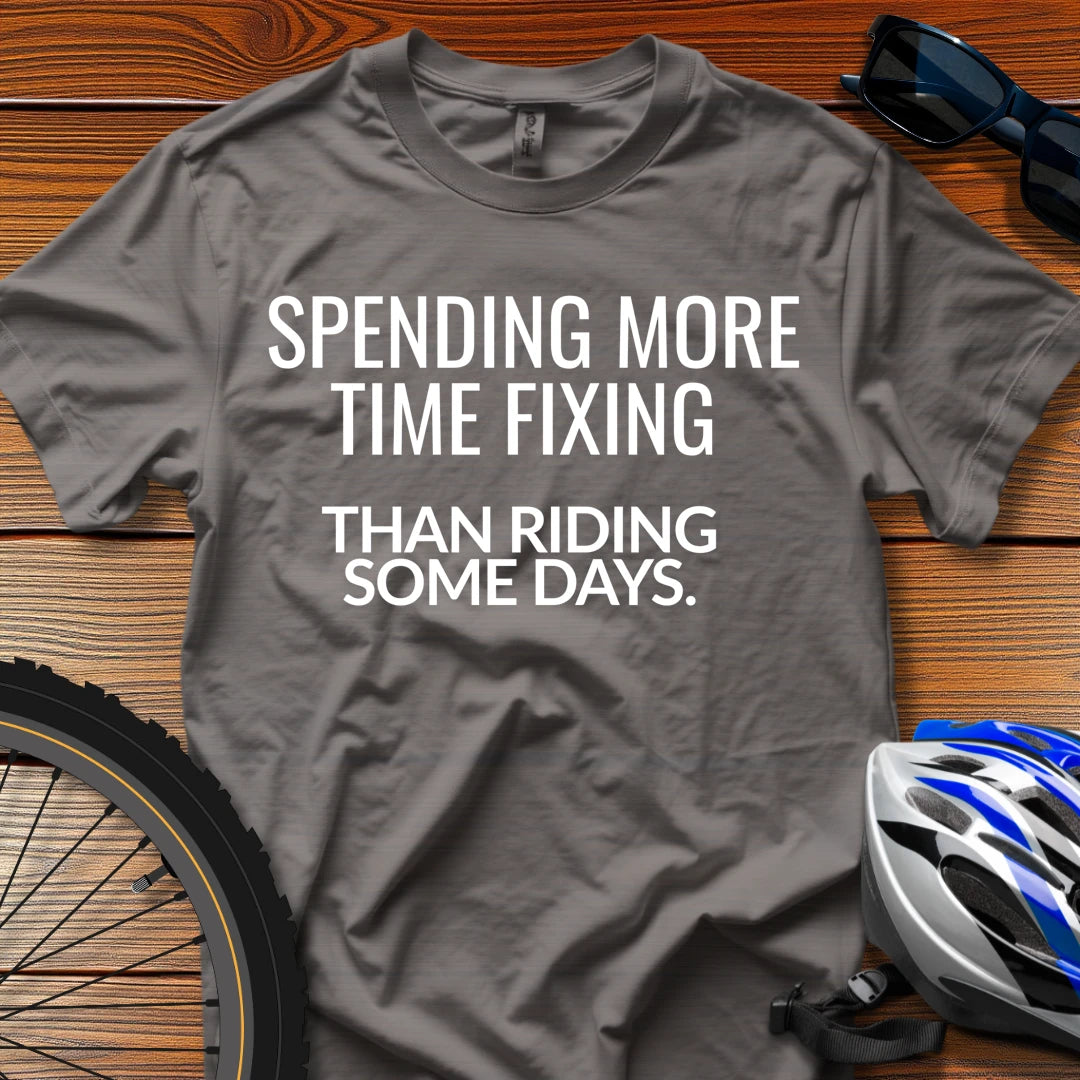 Spending More Time Fixing Than Riding Some Days T-Shirt Charcoal / 3XL