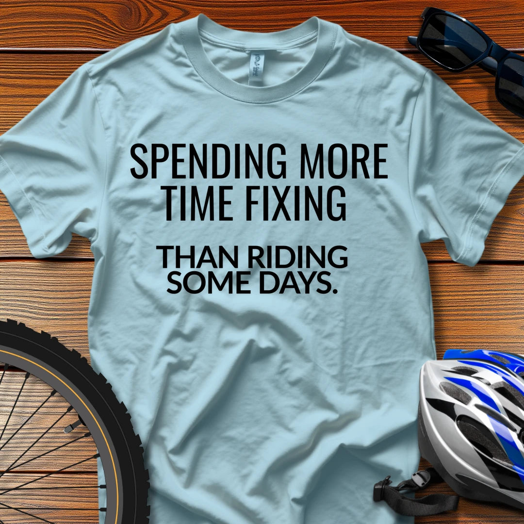 Spending More Time Fixing Than Riding Some Days T-Shirt Light Blue / 3XL
