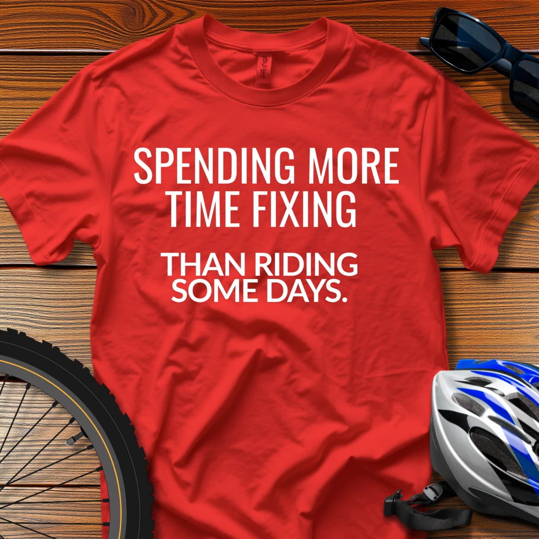 Spending More Time Fixing Than Riding Some Days T-Shirt Red / 3XL