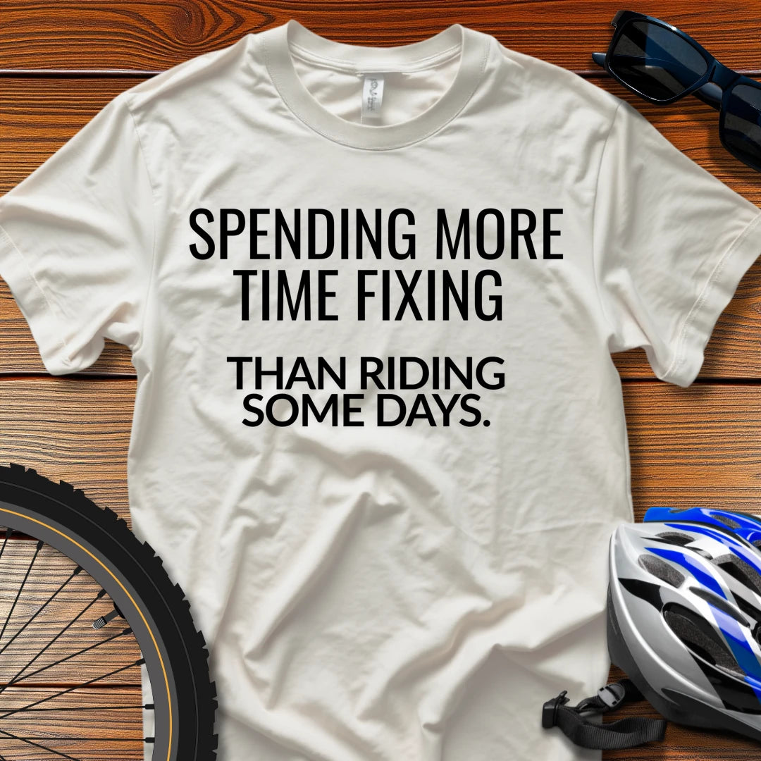 Spending More Time Fixing Than Riding Some Days T-Shirt White / 3XL