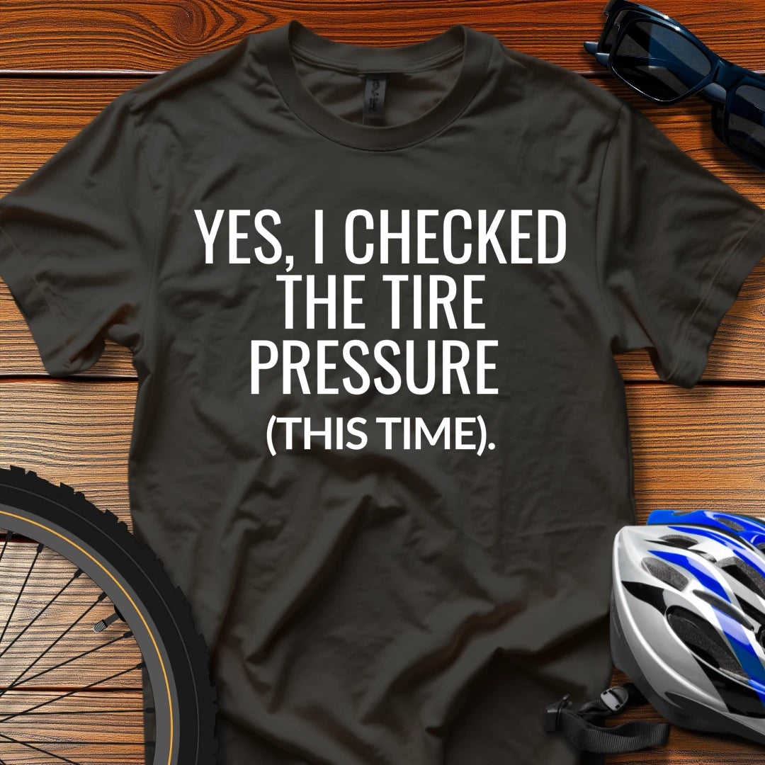 Yes, I Checked the Tire Pressure (This Time) T-Shirt Black / 3XL