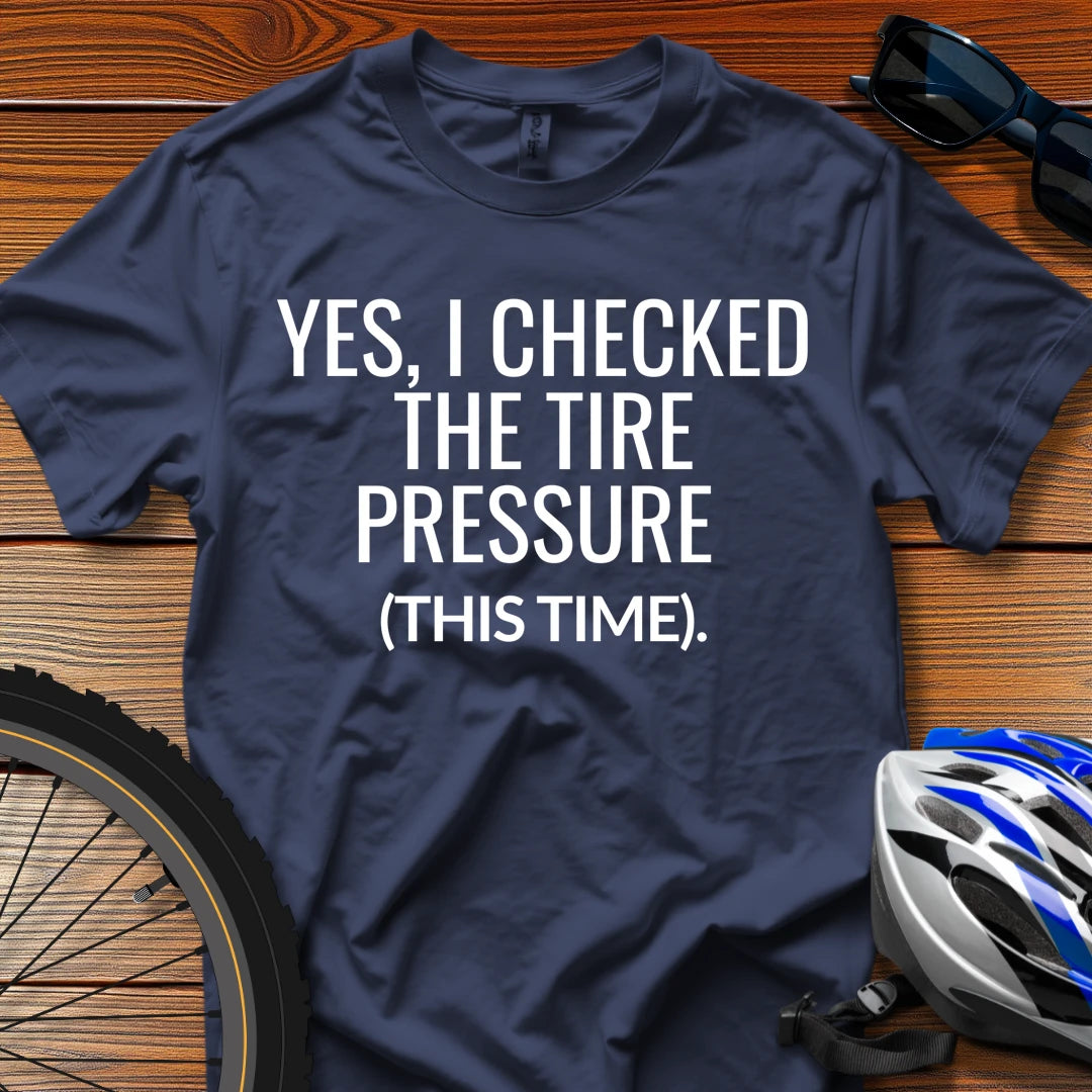 Yes, I Checked the Tire Pressure (This Time) T-Shirt Navy / 3XL