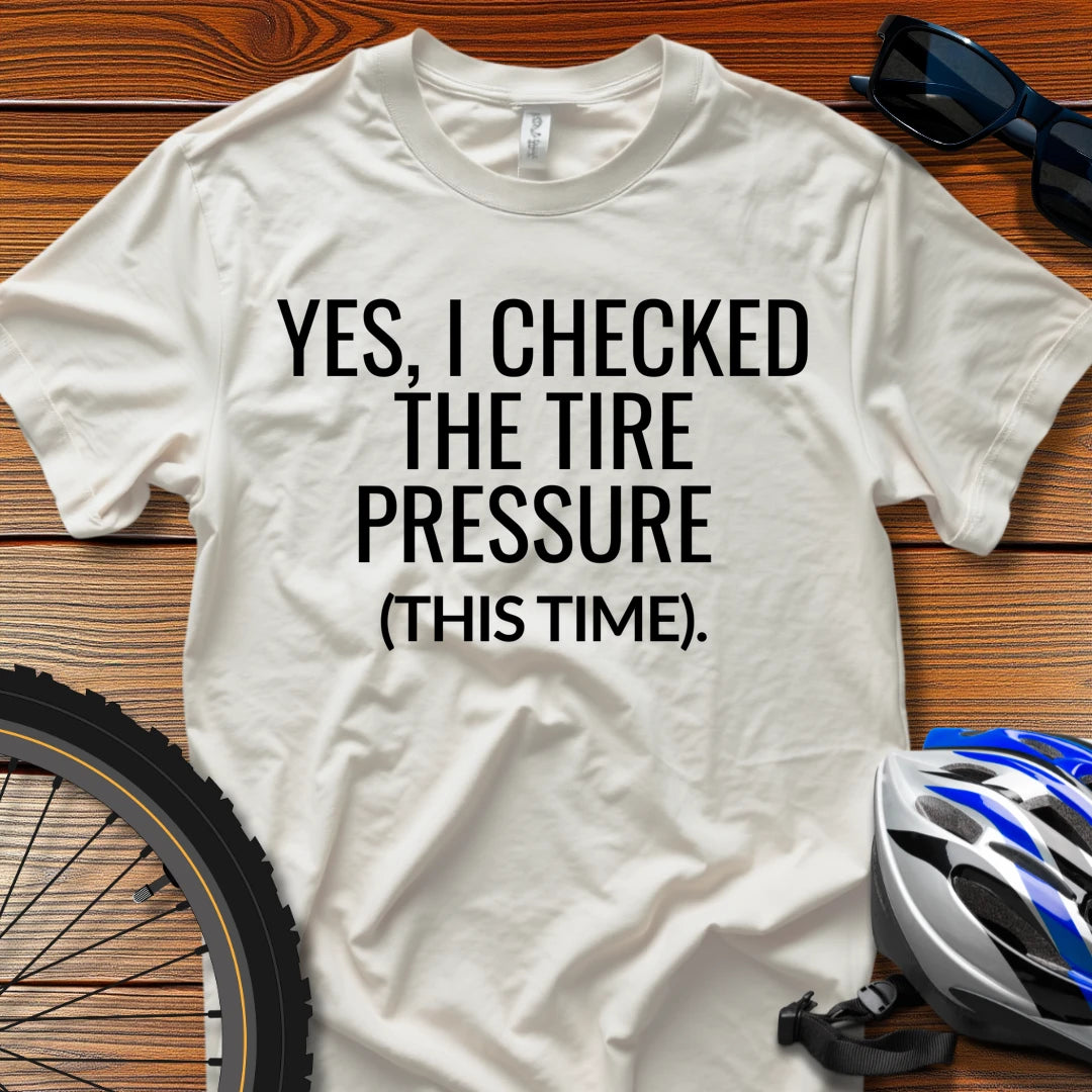 Yes, I Checked the Tire Pressure (This Time) T-Shirt White / 3XL