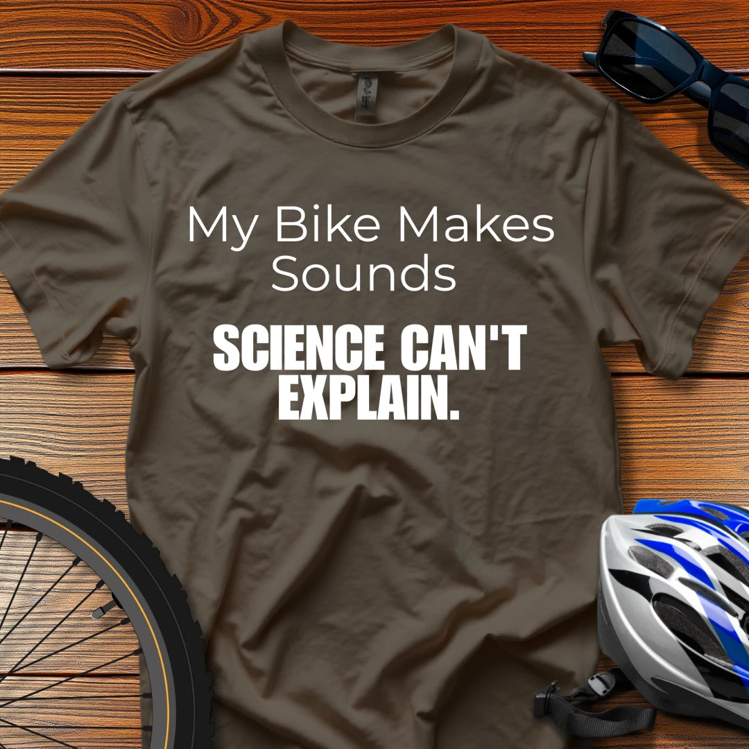 My Bike Makes Sounds Science Can't Explain T-Shirt Dark Chocolate / 3XL