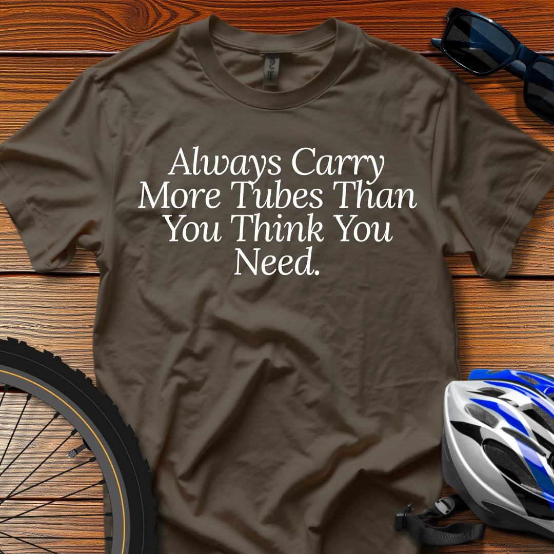 Always Carry More Tubes Than You Think You Need T-Shirt Dark Chocolate / 3XL
