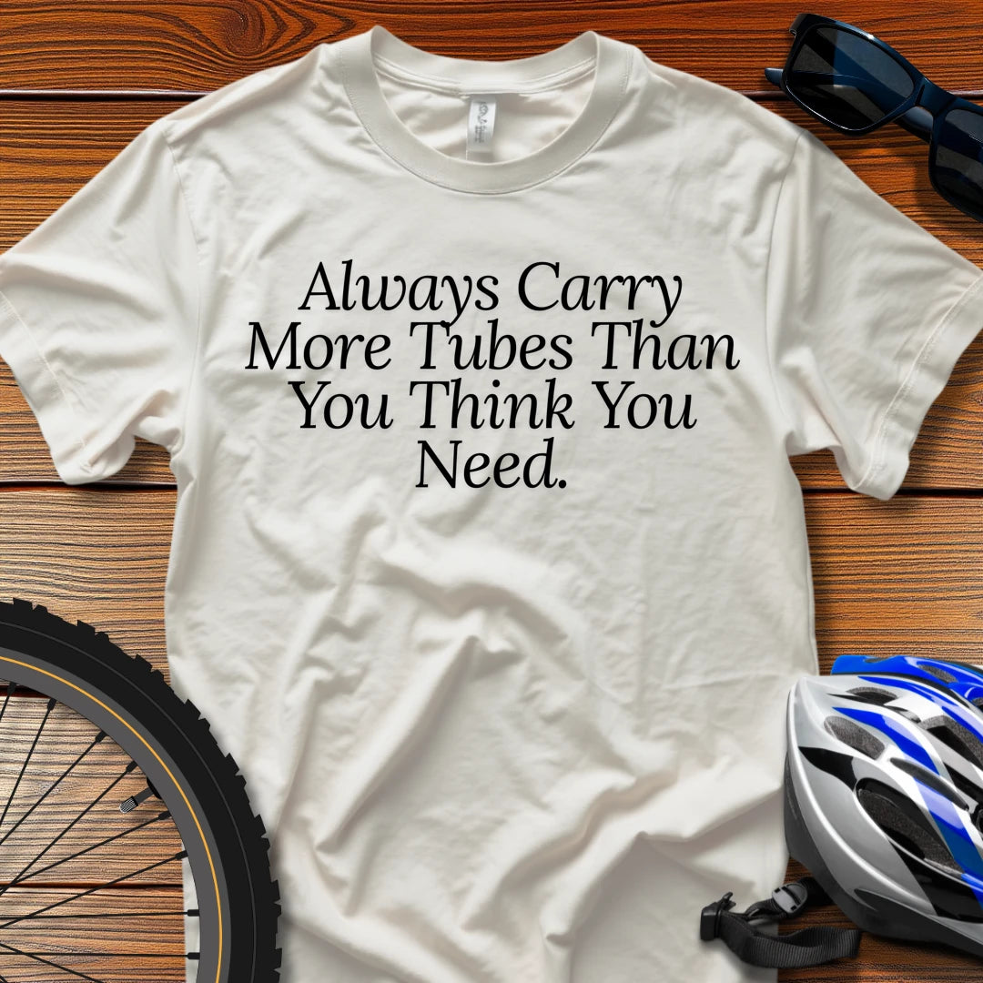 Always Carry More Tubes Than You Think You Need T-Shirt White / 3XL