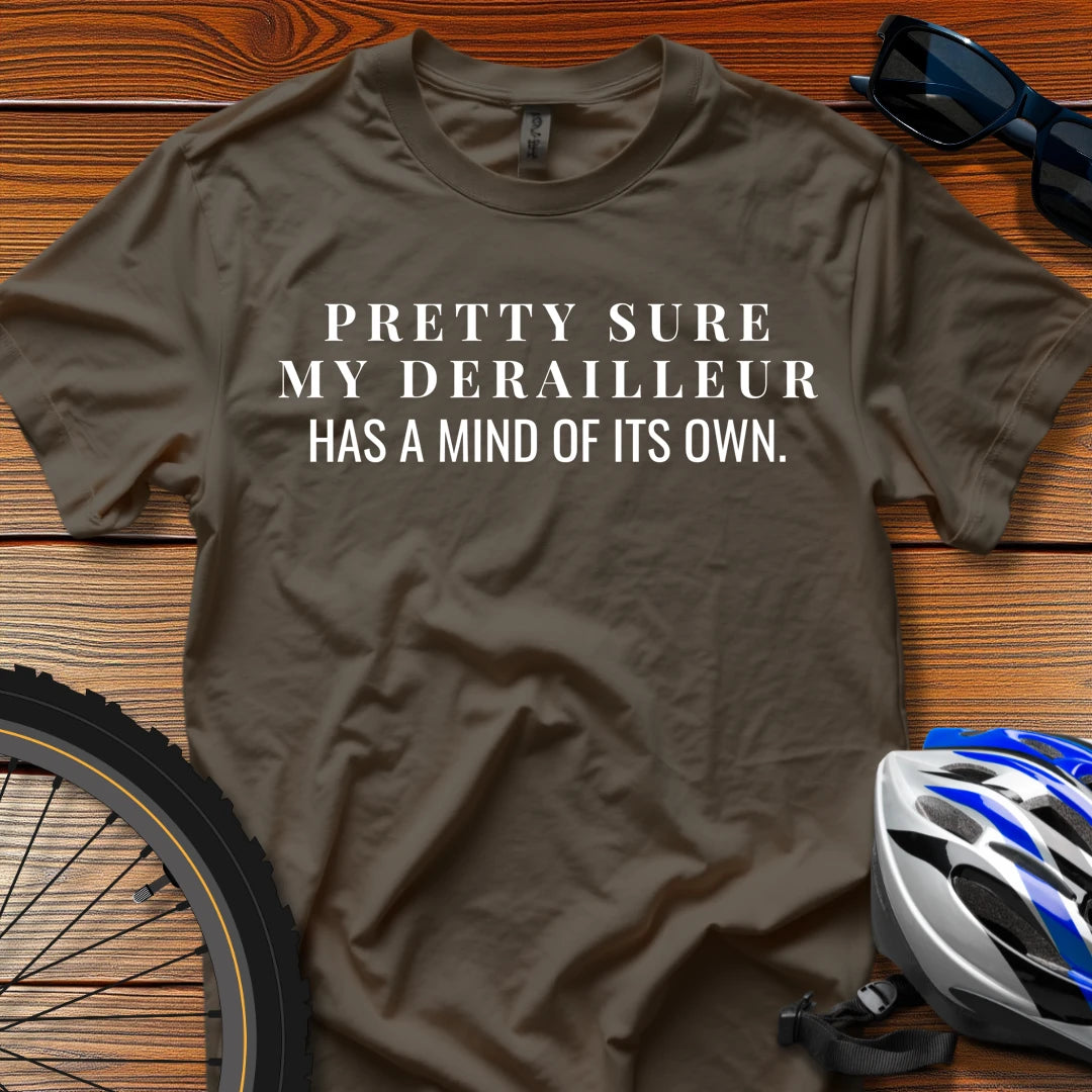 Pretty Sure My Derailleur Has a Mind of Its Own T-Shirt Dark Chocolate / 3XL