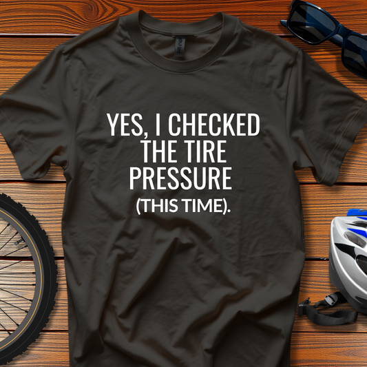 Yes, I Checked the Tire Pressure Tee